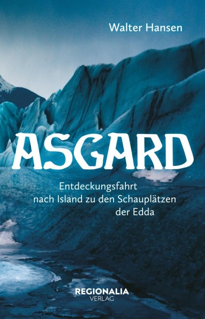 Asgard - Eine Reise in die Götterwelt der Germanen - Walter Hansen