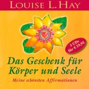 Das Geschenk für Körper und Seele - Louise L. Hay, Tom Peschel, Randall Leonard, Jerry Florence