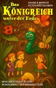 Cover-Bild zum Titel 'Das Königreich unter der Erde - Mias Abenteuer in der Wunderwelt der Krabbeltiere' von 'Sahar Kretschmer, Markus Peter Kretschmer'