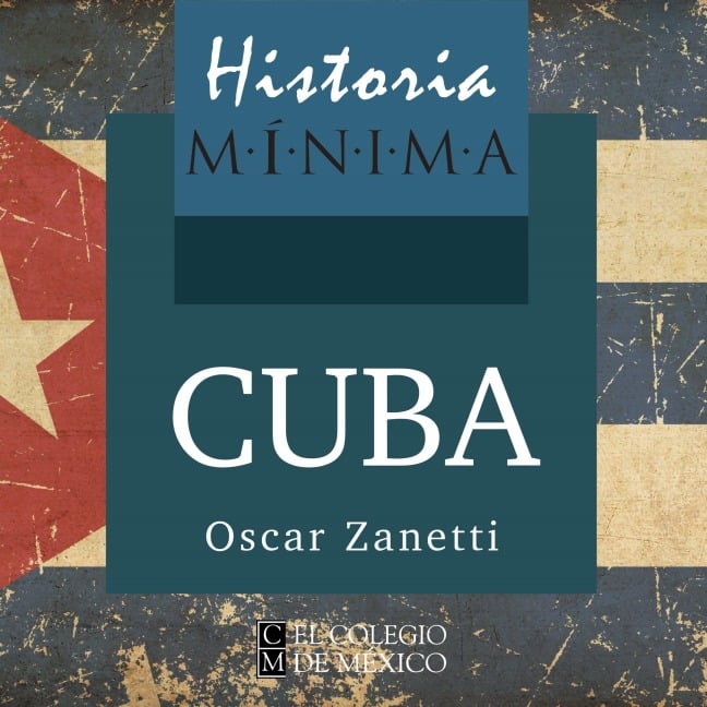 HISTORIA MÍNIMA DE CUBA - Oscar Zanetti