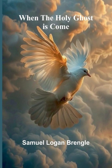 When The Holy Ghost Is Come - Samuel Logan Brengle