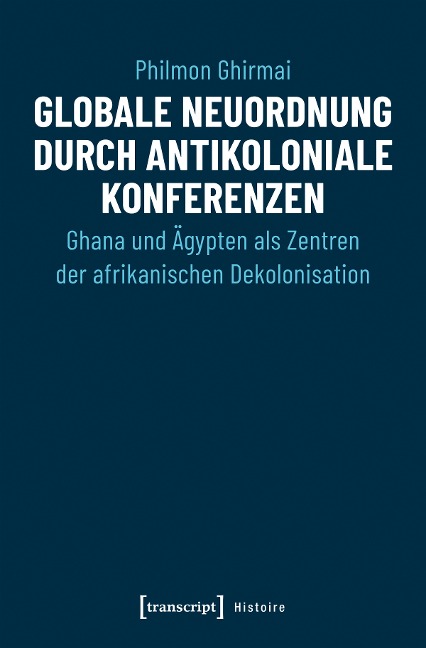 Globale Neuordnung durch antikoloniale Konferenzen - Philmon Ghirmai