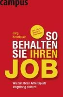 So behalten Sie Ihren Job - Jörg Knoblauch