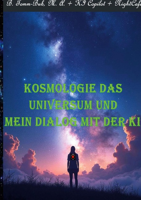 Kosmologie das Universum und mein Dialog mit der KI! - M. A. Tomm-Bub