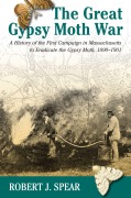Cover-Bild zum Titel 'The Great Gypsy Moth War: A History of the First Campaign in Massachusetts to Eradicate the Gypsy Moth, 1890-1901' von 'Robert J. Spear'