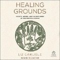 Healing Grounds: Climate, Justice, and the Deep Roots of Regenerative Farming - Liz Carlisle