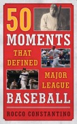 Cover-Bild zum Titel '50 Moments That Defined Major League Baseball' von 'Rocco Constantino'