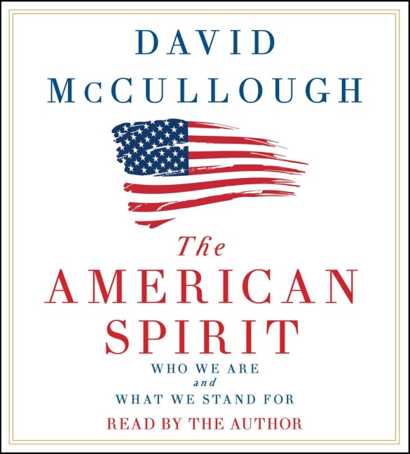 The American Spirit: Who We Are and What We Stand for - David Mccullough