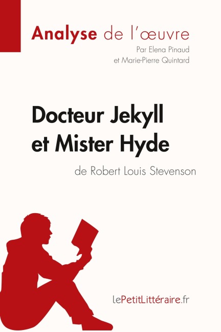 Docteur Jekyll et Mister Hyde de Robert Louis Stevenson (Analyse de l'oeuvre) - Lepetitlitteraire, Elena Pinaud, Marie-Pierre Quintard