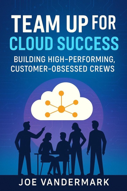Team Up for Cloud Success - Joe Vandermark