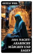 1001 Nacht: Arabische Märchen und Sagen - Gustav Weil