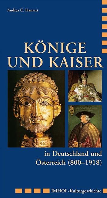 Könige und Kaiser in Deutschland und Österreich (800 - 1918) - Andreas Hansert