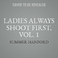 Cover-Bild zum Titel 'Ladies Always Shoot First, Vol. 1: Books 1-4' von 'Summer Hanford'