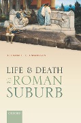 Cover-Bild zum Titel 'Life and Death in the Roman Suburb' von 'Allison L. C. Emmerson'