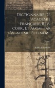 Cover-Bild zum Titel 'Dictionnaire de l'Académie française. Rev., corr., et augm. par l'Académie ellemême; Tome 1' von ''