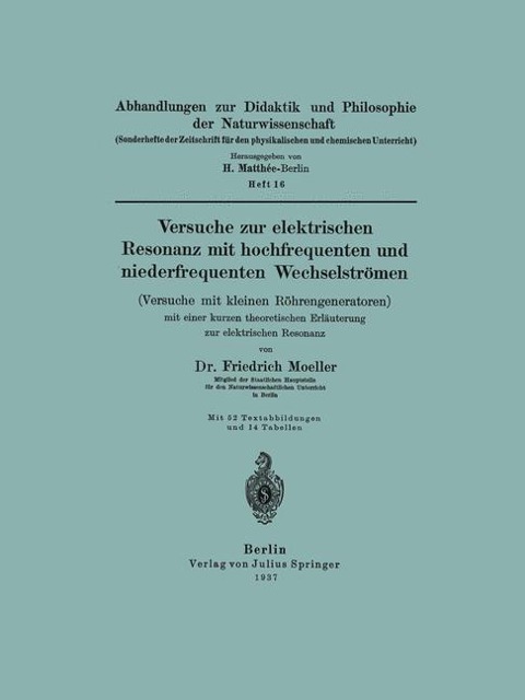 Versuche zur elektrischen Resonanz mit hochfrequenten und niederfrequenten Wechselströmen (Versuche mit kleinen Röhrengeneratoren) mit einer kurzen theoretischen Erläuterung zur elektrischen Resonanz - Friedrich Moeller