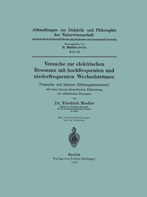 Versuche zur elektrischen Resonanz mit hochfrequenten und niederfrequenten Wechselströmen (Versuche mit kleinen Röhrengeneratoren) mit einer kurzen theoretischen Erläuterung zur elektrischen Resonanz - Friedrich Moeller