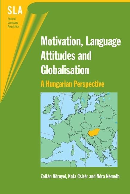 Motivation, Language Attitudes and Globalisation - Zoltán Dörnyei, Kata Csizér, Nóra Németh