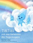 Cover-Bild zum Titel 'Turtulu und das Geheimnis des Regenbogens' von 'Norman Läzer'