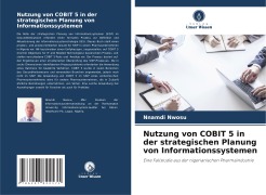 Cover-Bild zum Titel 'Nutzung von COBIT 5 in der strategischen Planung von Informationssystemen' von 'Nnamdi Nwosu'