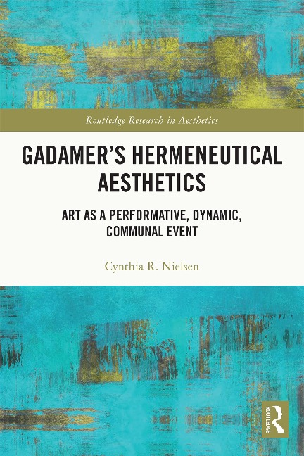 Gadamer's Hermeneutical Aesthetics - Cynthia R. Nielsen