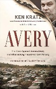 Avery: The Case Against Steven Avery and What "Making a Murderer" Gets Wrong - Ken Kratz