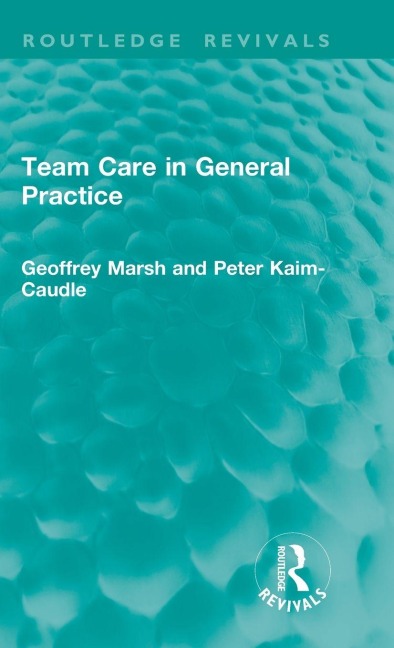 Team Care in General Practice - Geoffrey Marsh, Peter Kaim-Caudle