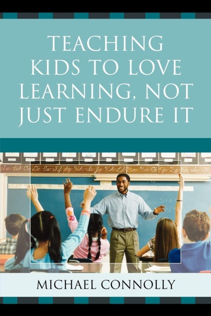 Teaching Kids to Love Learning, Not Just Endure It - Michael Connolly
