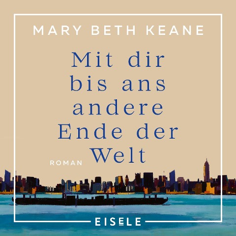 Mit dir bis ans andere Ende der Welt - Mary Beth Keane