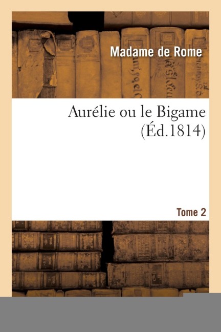 Aurélie Ou Le Bigame - de Rome-M