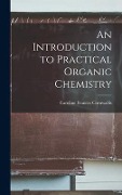 Cover-Bild zum Titel 'An Introduction to Practical Organic Chemistry' von 'Caroline Frances Cornwallis'