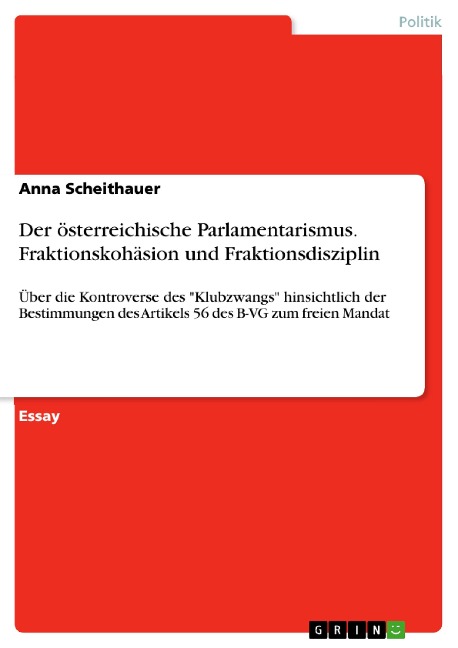 Der österreichische Parlamentarismus. Fraktionskohäsion und Fraktionsdisziplin - Anna Scheithauer