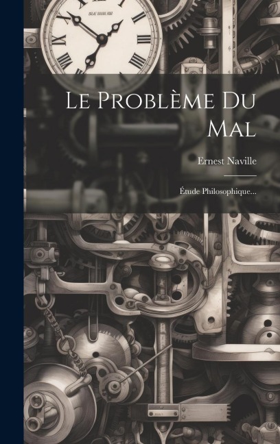 Le Problème Du Mal: Étude Philosophique... - Ernest Naville