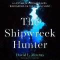 The Shipwreck Hunter: A Lifetime of Extraordinary Discoveries on the Ocean Floor - David L. Mearns
