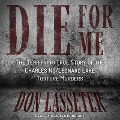 Die for Me Lib/E: The Terrifying True Story of the Charles Ng/Leonard Lake Torture Murders - Don Lasseter