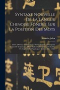 Cover-Bild zum Titel 'Syntaxe Nouvelle De La Langue Chinoise Fondée Sur La Position Des Mots: Suivie De Deux Traités Sur Les Particules Et Les Principaux Termes De Grammair' von 'Stanislas Julien'