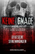 Cover-Bild zum Titel 'Keine Gnade - Deutsche Serienmörder' von 'Heike Schlosser'