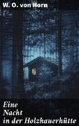 Cover-Bild zum Titel 'Eine Nacht in der Holzhauerhütte' von 'W. O. Von Horn'