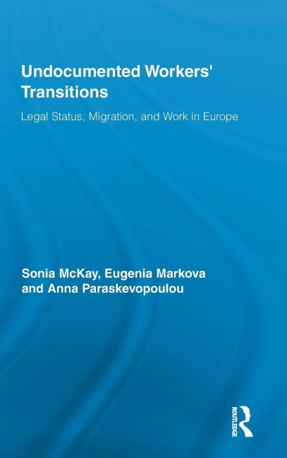 Undocumented Workers' Transitions - Sonia Mckay, Eugenia Markova, Anna Paraskevopoulou