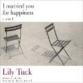 I Married You for Happiness - Lily Tuck