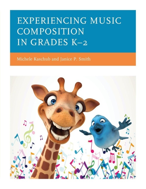 Experiencing Music Composition in Grades K-2 - Michele Kaschub, Janice P. Smith