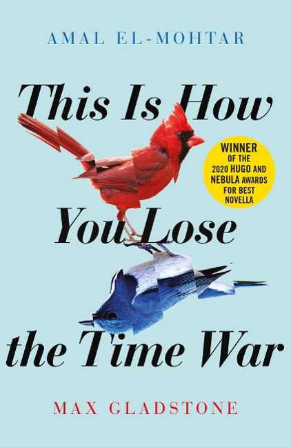 This is How You Lose the Time War - Amal El-Mohtar, Max Gladstone