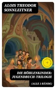 Cover-Bild zum Titel 'Die Höhlenkinder: Jugendbuch-Trilogie (Alle 3 Bände)' von 'Alois Theodor Sonnleitner'