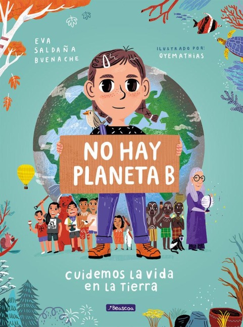 No Hay Planeta B. Cuidemos La Vida En La Tierra / There Is No Planet B. Lets Take Care of Life on Earth - Eva Saldaña