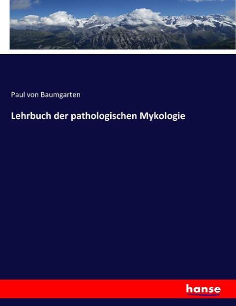 Lehrbuch der pathologischen Mykologie - Paul Von Baumgarten