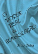 O Poder Real Da Consolação - Silvio Dutra