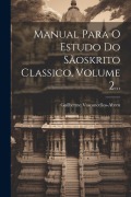 Cover-Bild zum Titel 'Manual Para O Estudo Do Sãoskrito Classico, Volume 2...' von 'Guilherme Vasconcellos-Abreu'