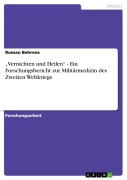 Cover-Bild zum Titel '"Vernichten und Heilen" - Ein Forschungsbericht zur Militärmedizin des Zweiten Weltkriegs' von 'Roman Behrens'