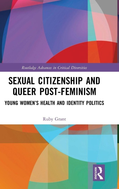 Sexual Citizenship and Queer Post-Feminism - Ruby Grant