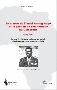 Cover-Bild zum Titel 'Le martyr de Daniel Awong Ango et la gestion de son héritage au Cameroun' von 'Kpwang'